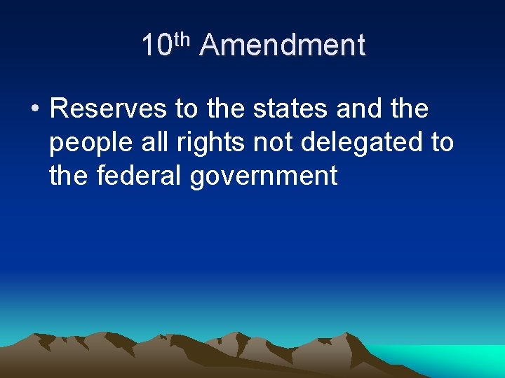 10 th Amendment • Reserves to the states and the people all rights not
