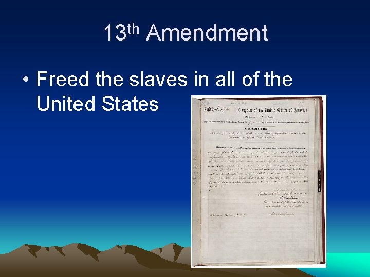 13 th Amendment • Freed the slaves in all of the United States 