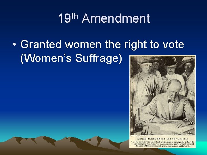 19 th Amendment • Granted women the right to vote (Women’s Suffrage) 