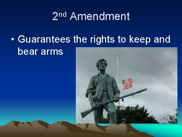 2 nd Amendment • Guarantees the rights to keep and bear arms 