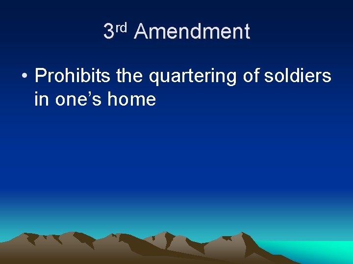 3 rd Amendment • Prohibits the quartering of soldiers in one’s home 