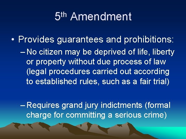 5 th Amendment • Provides guarantees and prohibitions: – No citizen may be deprived