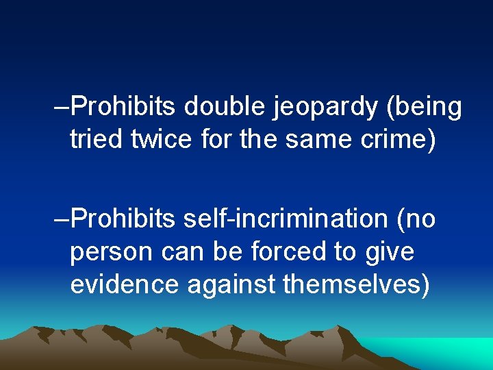 –Prohibits double jeopardy (being tried twice for the same crime) –Prohibits self-incrimination (no person