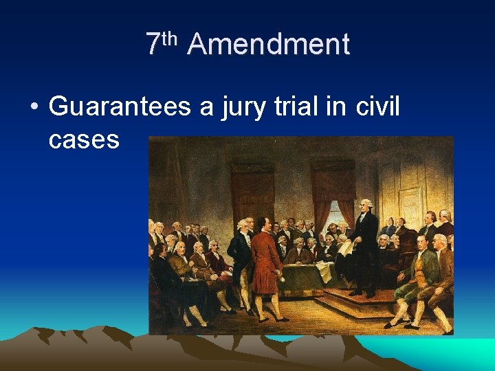 7 th Amendment • Guarantees a jury trial in civil cases 