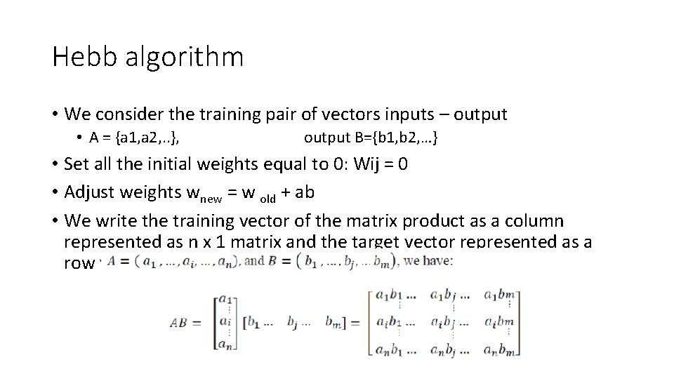 Hebb algorithm • We consider the training pair of vectors inputs – output •