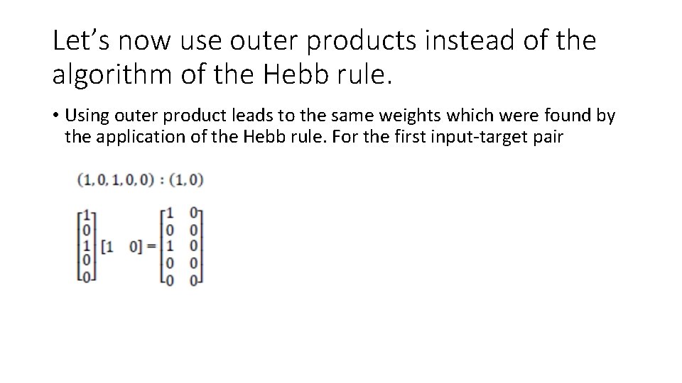 Let’s now use outer products instead of the algorithm of the Hebb rule. •