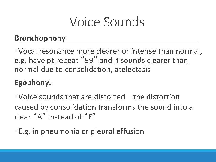 Voice Sounds Bronchophony: §Vocal resonance more clearer or intense than normal, e. g. have