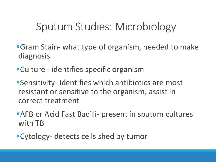 Sputum Studies: Microbiology §Gram Stain- what type of organism, needed to make diagnosis §Culture