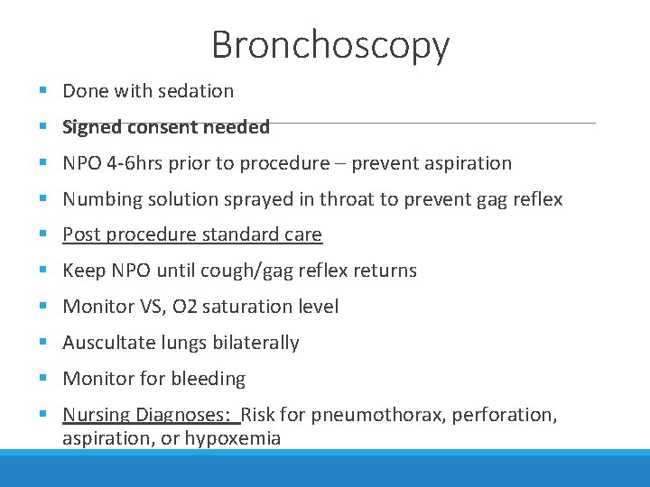 Bronchoscopy § Done with sedation § Signed consent needed § NPO 4 -6 hrs
