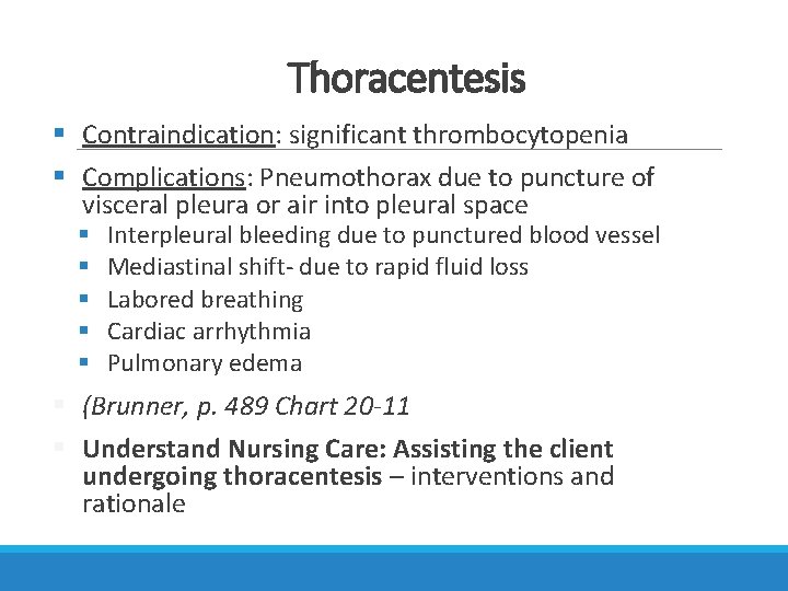 Thoracentesis § Contraindication: significant thrombocytopenia § Complications: Pneumothorax due to puncture of visceral pleura