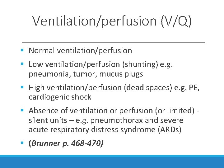 Ventilation/perfusion (V/Q) § Normal ventilation/perfusion § Low ventilation/perfusion (shunting) e. g. pneumonia, tumor, mucus