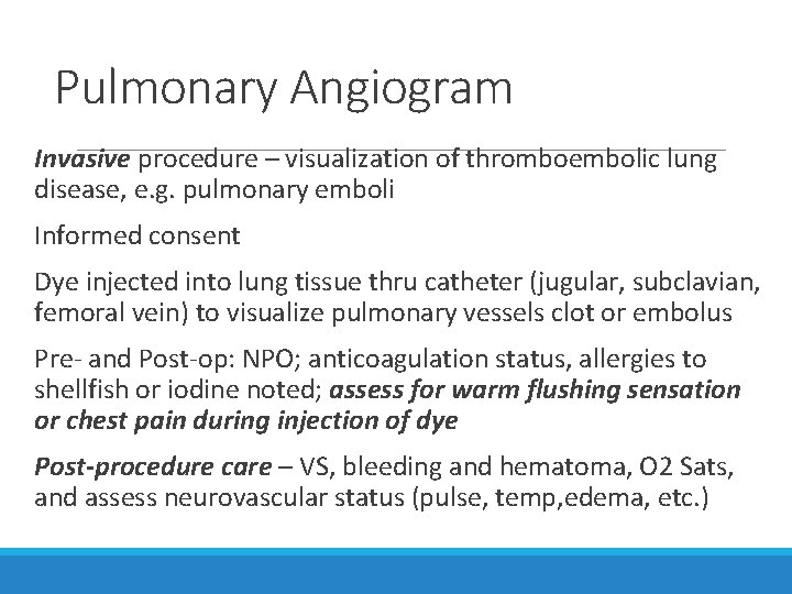 Pulmonary Angiogram Invasive procedure – visualization of thromboembolic lung disease, e. g. pulmonary emboli