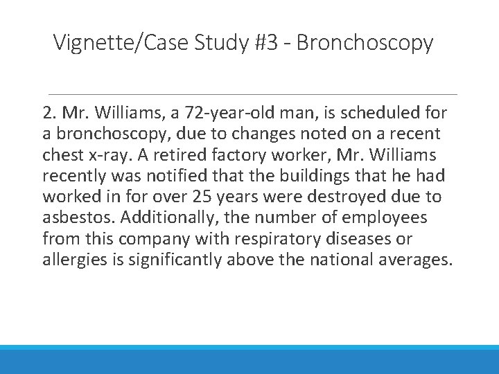 Vignette/Case Study #3 - Bronchoscopy 2. Mr. Williams, a 72 -year-old man, is scheduled