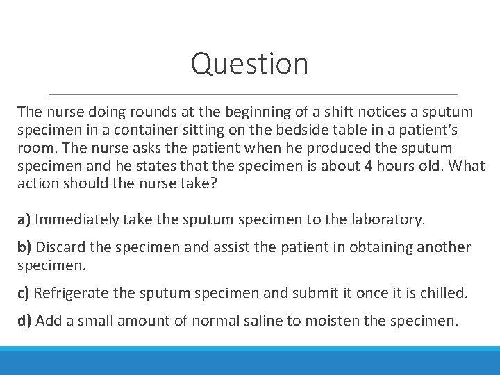 Question The nurse doing rounds at the beginning of a shift notices a sputum
