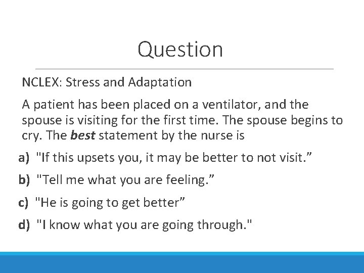 Question NCLEX: Stress and Adaptation A patient has been placed on a ventilator, and