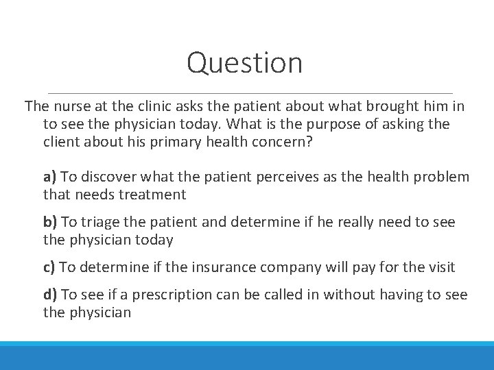 Question The nurse at the clinic asks the patient about what brought him in