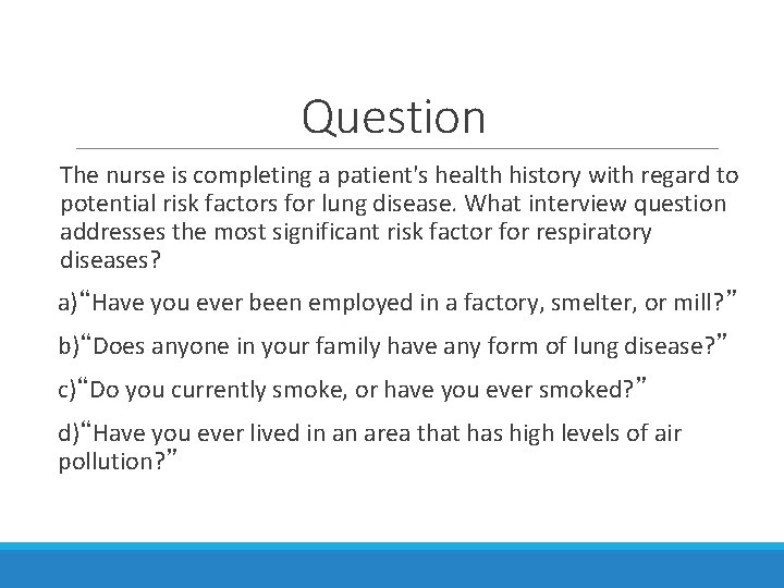 Question The nurse is completing a patient's health history with regard to potential risk