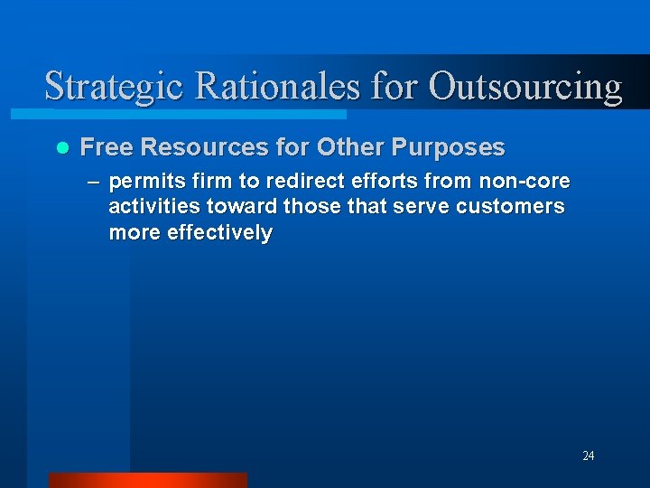 Strategic Rationales for Outsourcing l Free Resources for Other Purposes – permits firm to