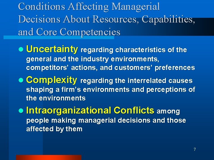 Conditions Affecting Managerial Decisions About Resources, Capabilities, and Core Competencies l Uncertainty regarding characteristics