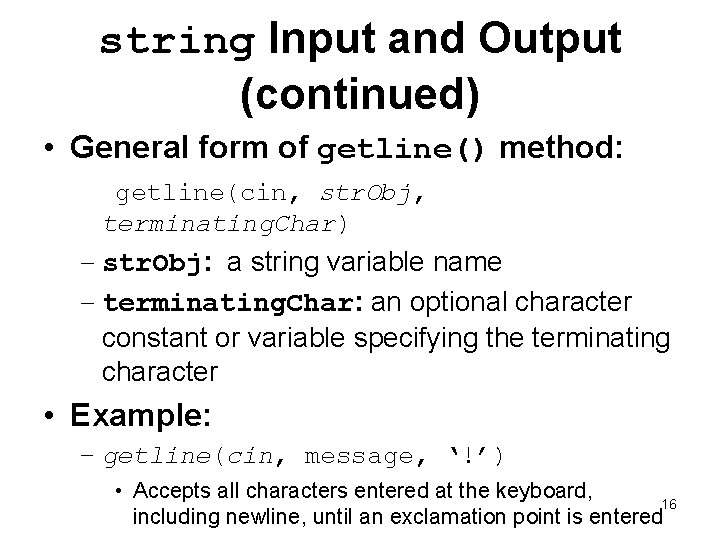 string Input and Output (continued) • General form of getline() method: getline(cin, str. Obj,
