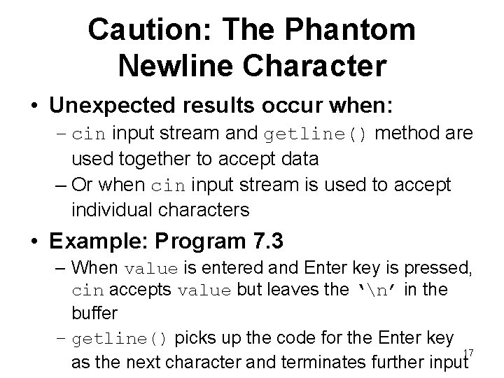 Caution: The Phantom Newline Character • Unexpected results occur when: – cin input stream