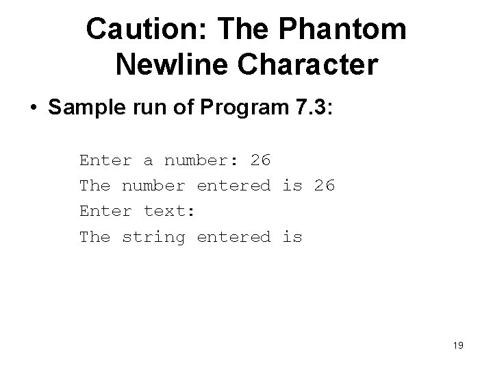 Caution: The Phantom Newline Character • Sample run of Program 7. 3: Enter a