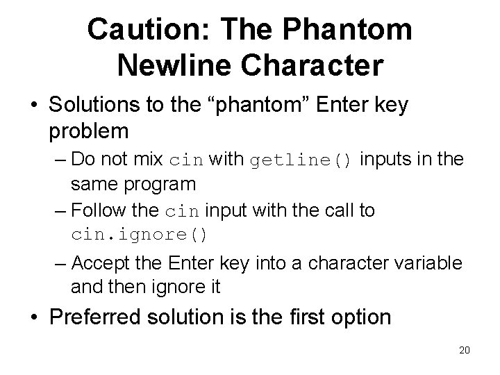 Caution: The Phantom Newline Character • Solutions to the “phantom” Enter key problem –