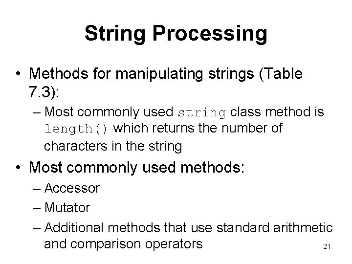 String Processing • Methods for manipulating strings (Table 7. 3): – Most commonly used