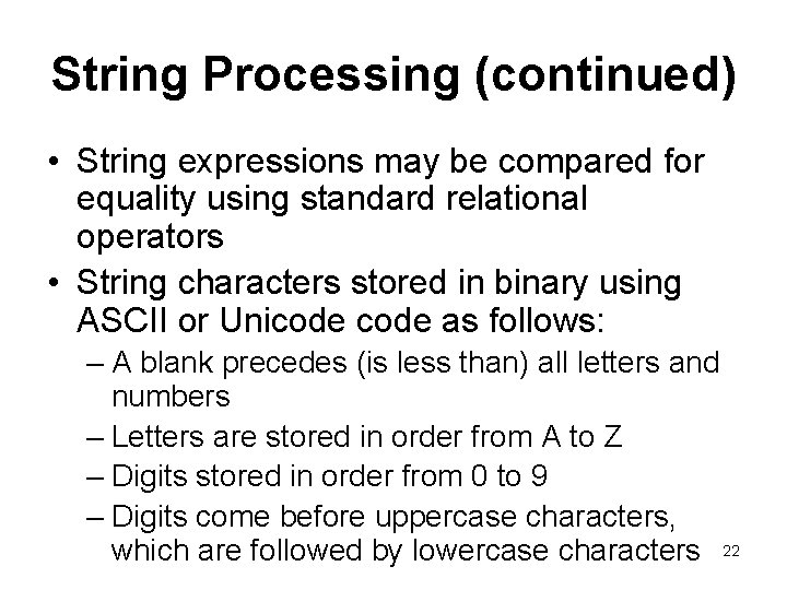 String Processing (continued) • String expressions may be compared for equality using standard relational