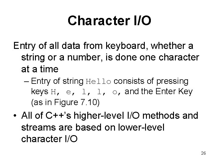 Character I/O Entry of all data from keyboard, whether a string or a number,