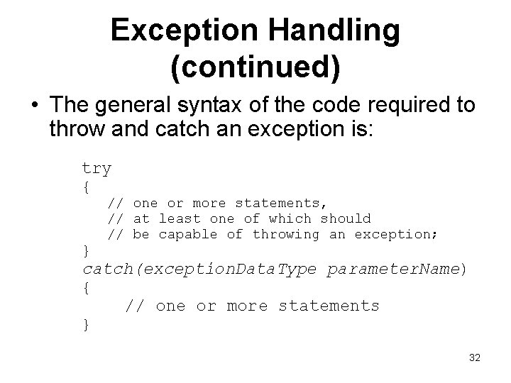 Exception Handling (continued) • The general syntax of the code required to throw and