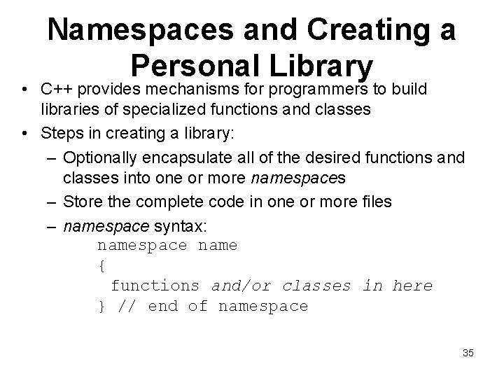 Namespaces and Creating a Personal Library • C++ provides mechanisms for programmers to build