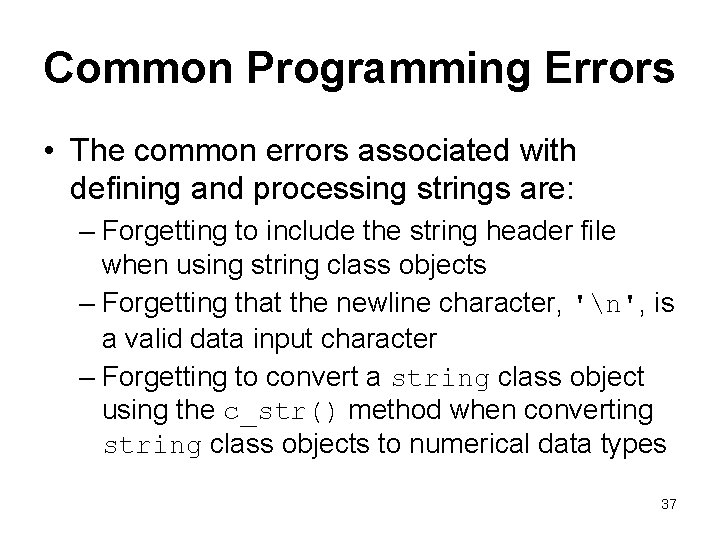 Common Programming Errors • The common errors associated with defining and processing strings are: