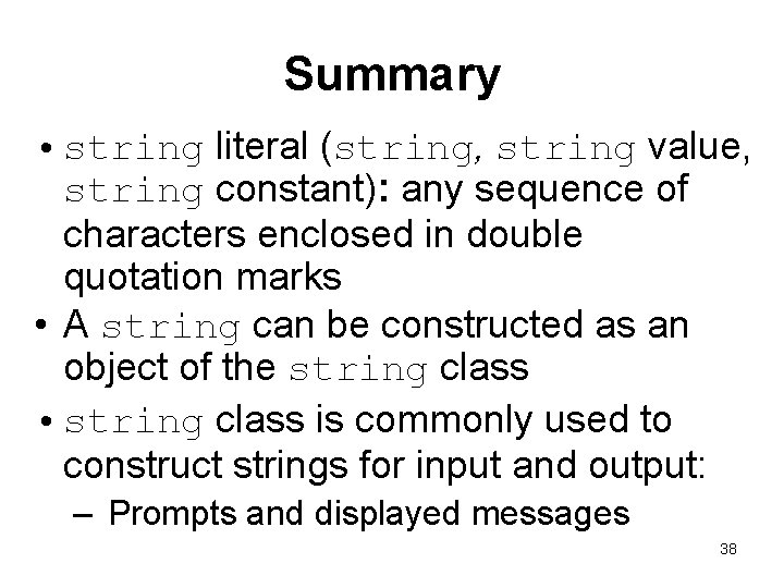 Summary • string literal (string, string value, string constant): any sequence of characters enclosed