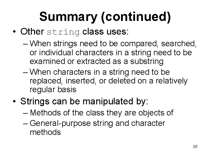 Summary (continued) • Other string class uses: – When strings need to be compared,