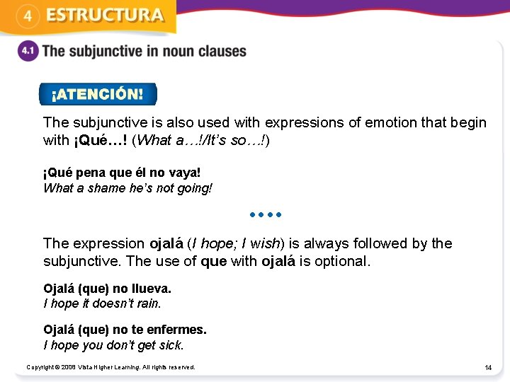 The subjunctive is also used with expressions of emotion that begin with ¡Qué…! (What
