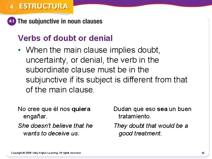 Verbs of doubt or denial • When the main clause implies doubt, uncertainty, or