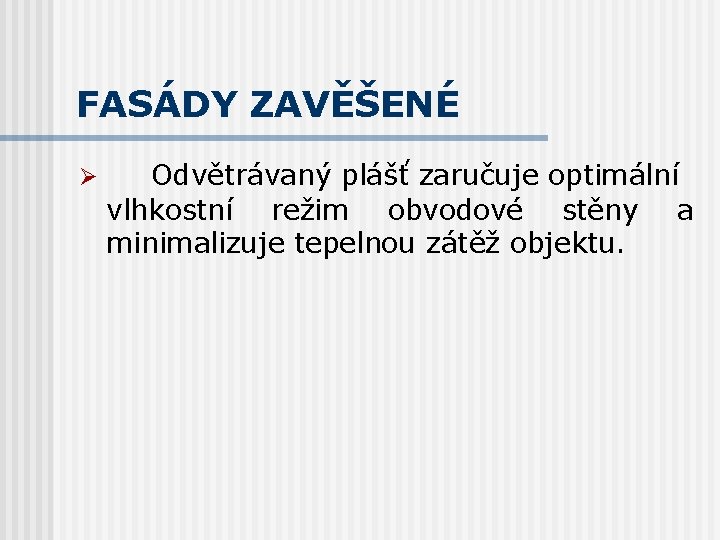 FASÁDY ZAVĚŠENÉ Ø Odvětrávaný plášť zaručuje optimální vlhkostní režim obvodové stěny a minimalizuje tepelnou