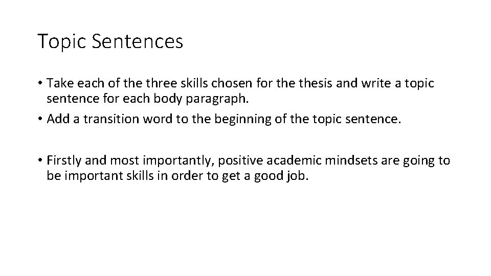 Topic Sentences • Take each of the three skills chosen for thesis and write