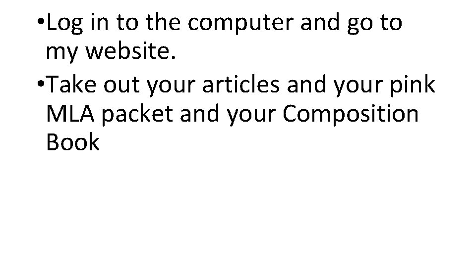  • Log in to the computer and go to my website. • Take
