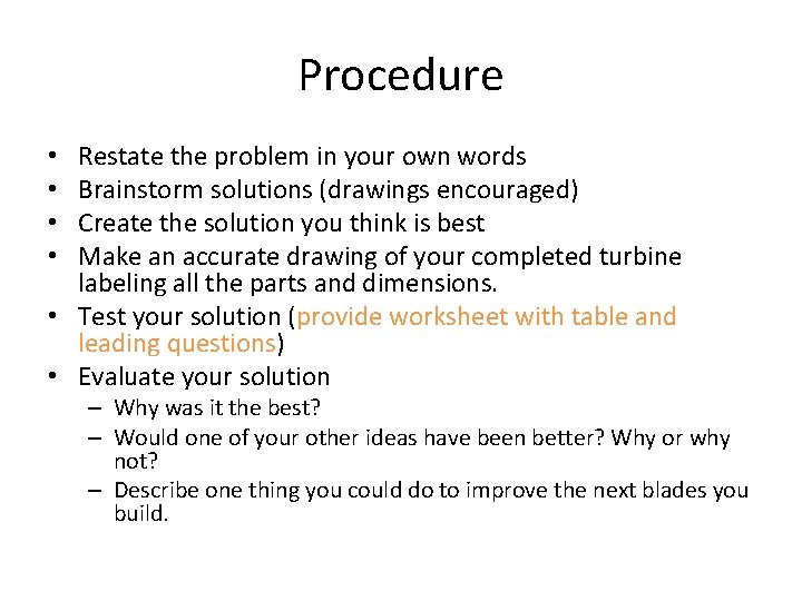 Procedure Restate the problem in your own words Brainstorm solutions (drawings encouraged) Create the