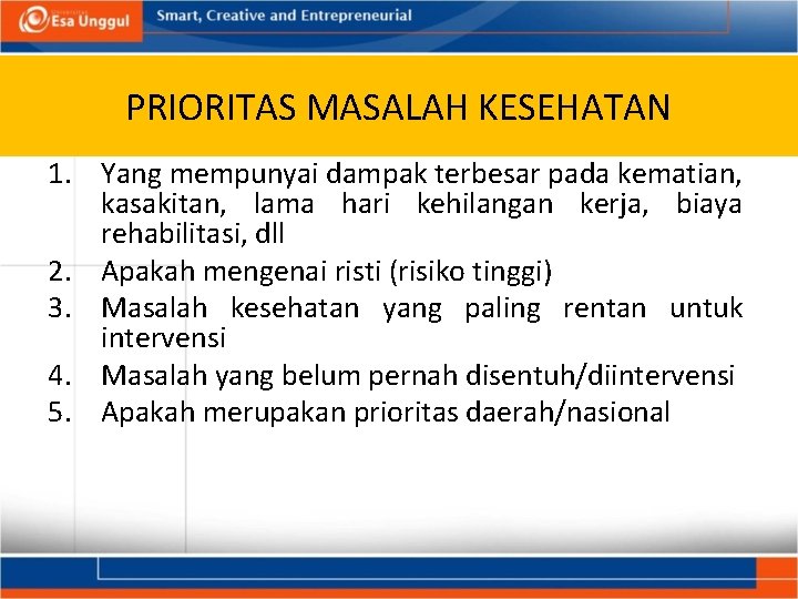 PRIORITAS MASALAH KESEHATAN 1. Yang mempunyai dampak terbesar pada kematian, kasakitan, lama hari kehilangan PRIORITAS MASALAH KESEHATAN 1. Yang mempunyai dampak terbesar pada kematian, kasakitan, lama hari kehilangan