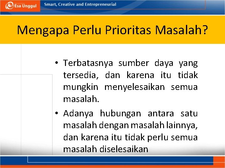 Mengapa Perlu Prioritas Masalah? • Terbatasnya sumber daya yang tersedia, dan karena itu tidak Mengapa Perlu Prioritas Masalah? • Terbatasnya sumber daya yang tersedia, dan karena itu tidak