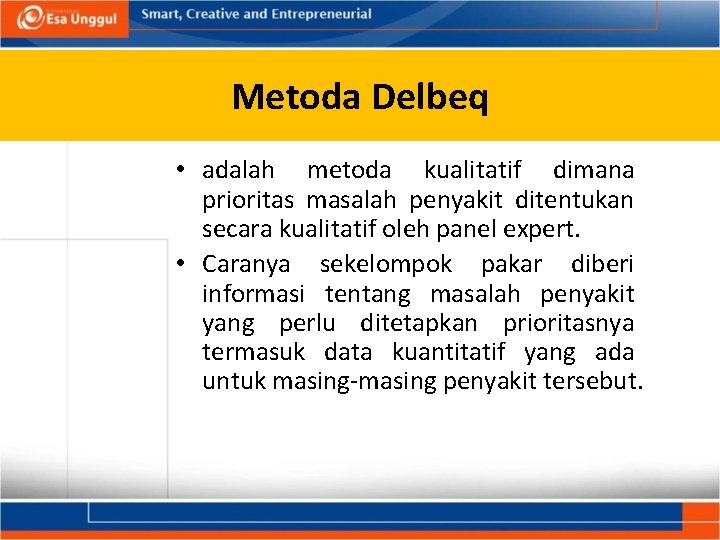 Metoda Delbeq • adalah metoda kualitatif dimana prioritas masalah penyakit ditentukan secara kualitatif oleh Metoda Delbeq • adalah metoda kualitatif dimana prioritas masalah penyakit ditentukan secara kualitatif oleh