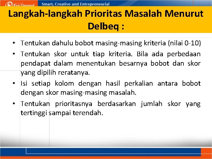 Langkah-langkah Prioritas Masalah Menurut Delbeq : • Tentukan dahulu bobot masing-masing kriteria (nilai 0 Langkah-langkah Prioritas Masalah Menurut Delbeq : • Tentukan dahulu bobot masing-masing kriteria (nilai 0