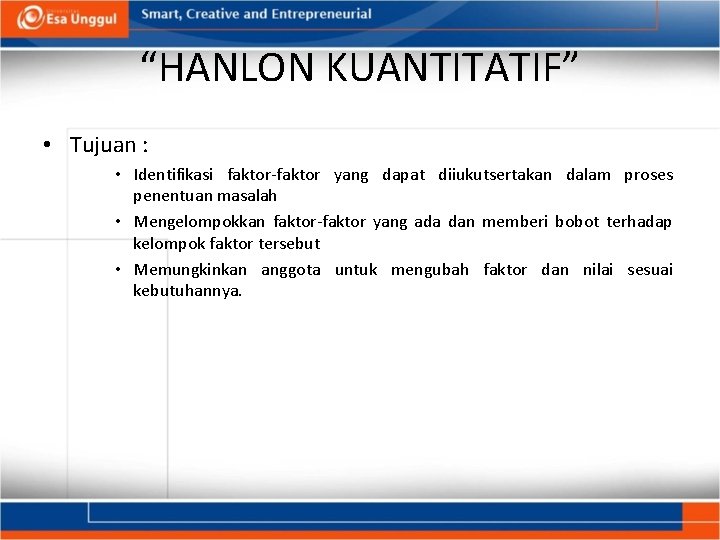 “HANLON KUANTITATIF” • Tujuan : • Identifikasi faktor-faktor yang dapat diiukutsertakan dalam proses penentuan “HANLON KUANTITATIF” • Tujuan : • Identifikasi faktor-faktor yang dapat diiukutsertakan dalam proses penentuan
