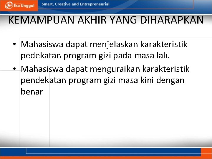 KEMAMPUAN AKHIR YANG DIHARAPKAN • Mahasiswa dapat menjelaskan karakteristik pedekatan program gizi pada masa KEMAMPUAN AKHIR YANG DIHARAPKAN • Mahasiswa dapat menjelaskan karakteristik pedekatan program gizi pada masa