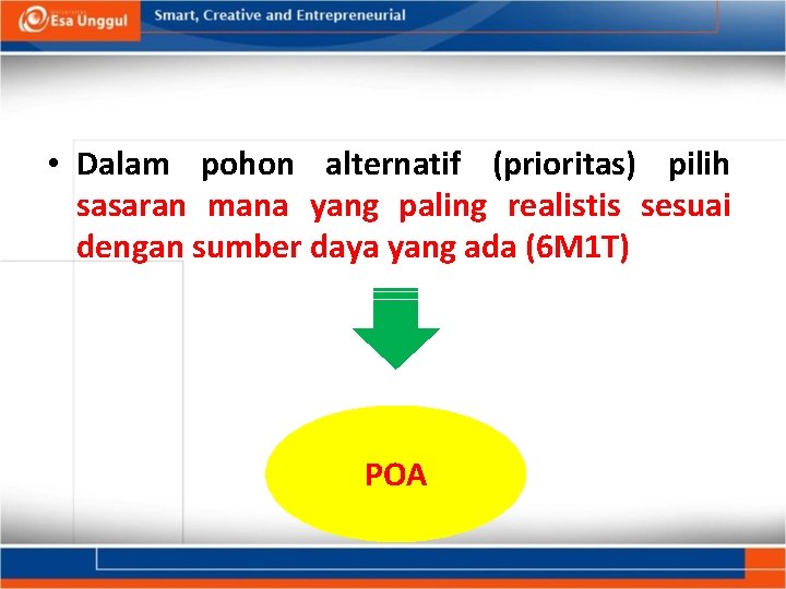 • Dalam pohon alternatif (prioritas) pilih sasaran mana yang paling realistis sesuai dengan • Dalam pohon alternatif (prioritas) pilih sasaran mana yang paling realistis sesuai dengan