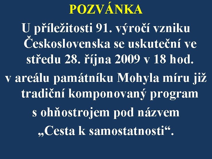 POZVÁNKA U příležitosti 91. výročí vzniku Československa se uskuteční ve středu 28. října 2009