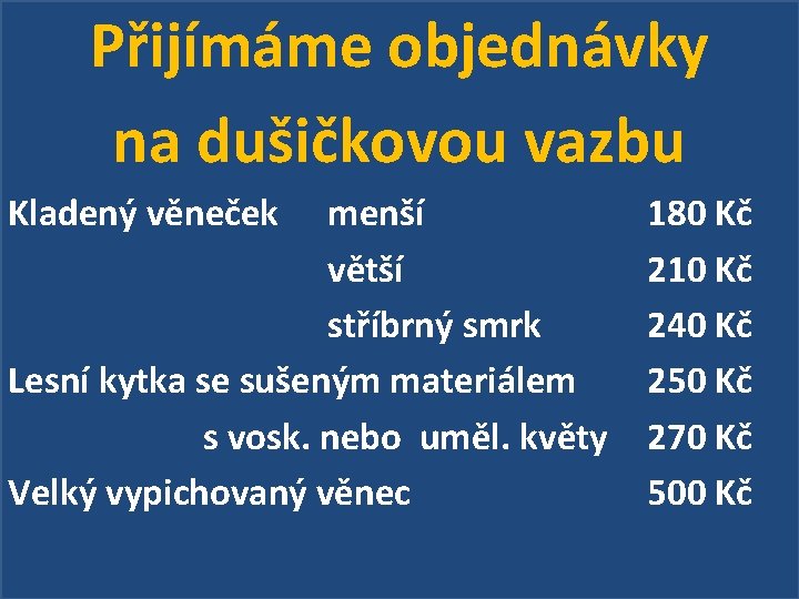 Přijímáme objednávky na dušičkovou vazbu Kladený věneček menší větší stříbrný smrk Lesní kytka se